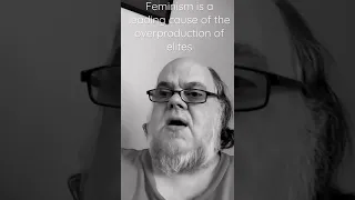 5 second philosophy series, feminism is a leading cause of the overproduction of elites