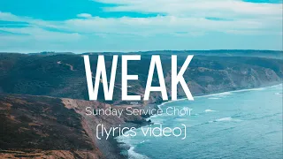 Weak  - Sunday Service Choir (Lyrics)