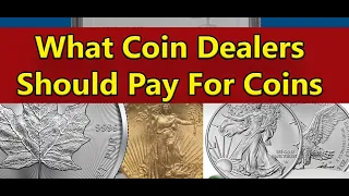 What Coin Dealers Should Be Paying For Your Coins & Bullion