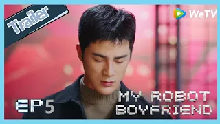 【ENG SUB】My Robot Boyfriend  EP5 trailer Mo Bai‘s battery is power off,and he is pass out in toilet