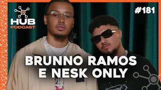 BRUNNO RAMOS E NESK ONLY | HUB Podcast - EP 181