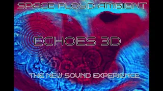 SPACE FLOYD AMBIENT : ECHOES 3D (The new Sound experience 2023)
