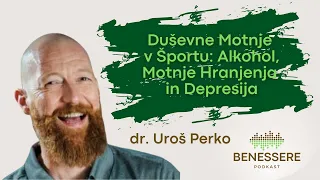 Duševne Motnje V Športu: Alkohol, Motnje Hranjenja in Depresija | dr. Uroš Perko, PodkastBenessere#9