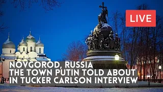 In NOVGOROD, Russia. The Town PUTIN Told Tucker CARLSON About In His Interview. LIVE