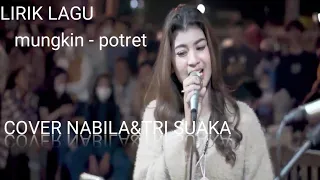 MUNGKIN - POTRET COVER BY NABILA FT TRI SUAKA (LIRIK LAGU)