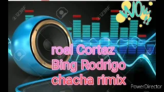 the best chacha rimix bing Rodrigo &roel Cortez