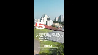 EDIFICIOS EN CONSTRUCCIÓN EN TRUJILLO 2024