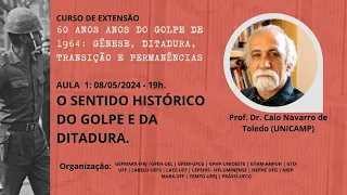 Aula 01: O sentido histórico do Golpe e da ditadura (Caio Navarro de Toledo)