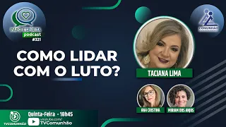 Papo Espírita | #321 - COMO LIDAR COM O LUTO? - Taciana Lima