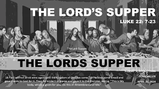 SUNDAY SCHOOL LESSON, APRIL 21, 2024, THE LORDS SUPPER, LUKE 22: 7-23