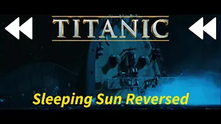 Titanic - Sleeping Sun (reversed)