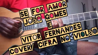 Se For Amor - João Gomes e Vitor Fernandes - cover/cifra completa e simplificada no violão