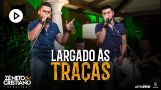 Zé Neto e Cristiano - LARGADO ÀS TRAÇAS - Acústico