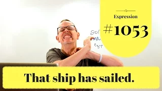 Learn English: Daily Easy English 1053: that ship has sailed