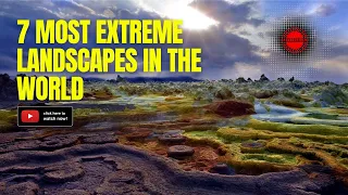 7 Most Extreme Landscapes in the World: A Journey of Breathtaking Beauty and Raw Power