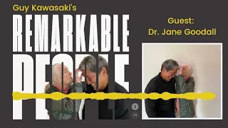 Guy Kawasaki interviews Jane Goodall for the Remarkable People Podcast.