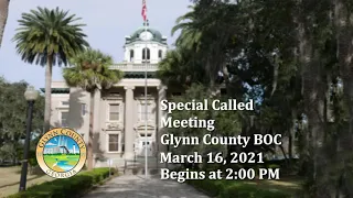 Glynn County Board of Commissioners Special Called Meeting March 16, 2021