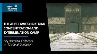 The Auschwitz-Birkenau Concentration and Extermination Camp | Key Historical Concepts | Yad Vashem