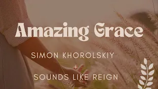 Amazing Grace | Simon Khorolskiy & Sounds Like Reign (lyrics and scenery)