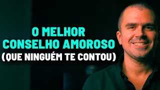 O MELHOR conselho amoroso (que NINGUÉM te contou)