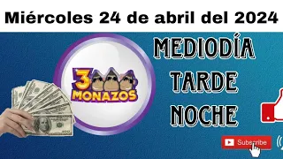 RESULTADOS 3 MONAZOS del miércoles 24 de abril del 2024