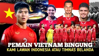 SAKING NERFESNYA" Vietnam bingung kami lawan Indonesia atau timnas belanda