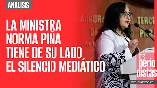 #Análisis ¬ La Ministra Norma Piña tiene de su lado el silencio mediático