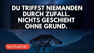 Du triffst niemanden durch Zufall  Nichts geschieht ohne Grund  Wieso das so ist