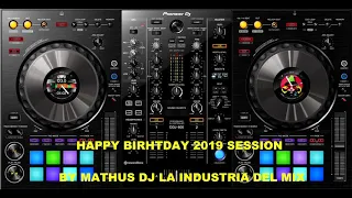 HAPPY BIRHTDAY 2019 SESSION BY MATHUS DJ LA INDUSTRIA DEL MIX - MIX DE MUSICA ELECTRONICA