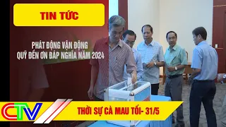 THỜI SỰ CÀ MAU TỐI 31.05.2024 | PHÁT ĐỘNG VẬN ĐỘNG QUỸ ĐỀN ƠN ĐÁP NGHĨA NĂM 2024.