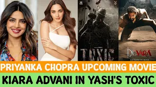 Priyanka Chopra Upcoming Movie | Kiara Advani In Toxic | Devara | Om Bheem Bush |Operation Valentine