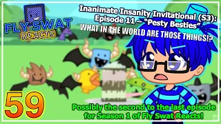 Fly Swat Reacts: Inanimate Insanity Invitational Ep. 11 - Episode 59 (READ DESC)