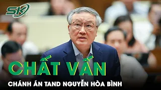 Chánh Án Nguyễn Hòa Bình: “ Hiện Tượng Nể Nang Trong Xử Án Là Có Thật Nhưng Không Nhiều” | SKĐS