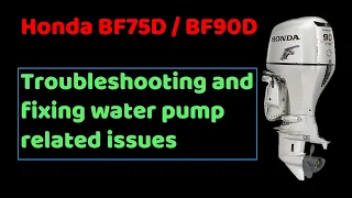 Honda BF75D/BF90D Water Pump Troubleshooting