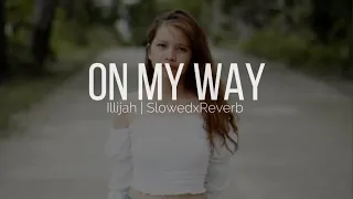 On My Way Illijah Slowed+Reverb