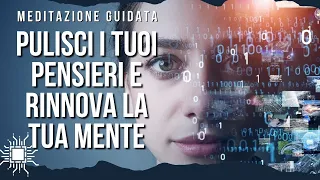 Pulisci i Tuoi Pensieri e Rinnova la Tua Mente - Meditazione Guidata