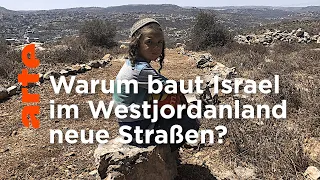 Israel: Neue Straßen fürs Westjordanland | ARTE Reportage