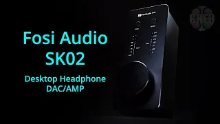 Fosi Audio SK02 - Desktop DAC/Headphone Amp - Review