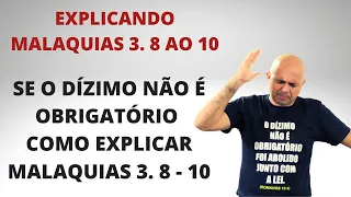 SE O DÍZIMO NÃO É OBRIGATÓRIO COMO EXPLICAR MALAQUIAS 3: 8 ao 10? Pr Jardel Fernandes