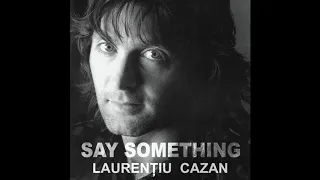 Laurențiu Cazan - Say Something