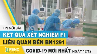 Tin tức Covid-19 mới nhất hôm nay 12/12 | Dich Virus Corona Việt Nam hôm nay | FBNC