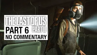 THE LAST OF US 2 Gameplay Walkthrough Part 6 - No Commentary [TLOU2]