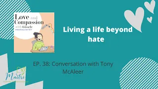 Love and Compassion Podcast: Tony McAleer talks about Addressing Hate with Compassion