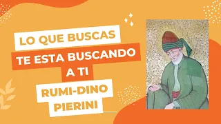 Lo que estas buscando, te esta buscando a ti, Rumi