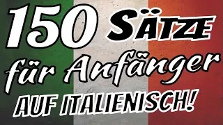 Italienisch lernen - Die 150 wichtigsten Sätze auf Italienisch für Anfänger!! 🇮🇹 🇮🇹 🇮🇹  ✔