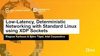 Low-Latency, Deterministic Networking with Standard Linux... Magnus Karlsson & Björn Töpel, Intel