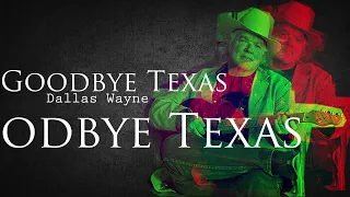 Dallas Wayne & T - Goodbye Texas