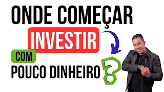 Onde começar a INVESTIR com POUCO dinheiro?