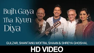 Bujh Gaya Tha Kyun Diya | Shaan & Shreya | Gulzar In Conversation With Tagore | HD Music Video