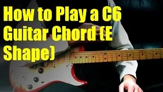 How to Play a C6 Guitar Chord (E Shape)